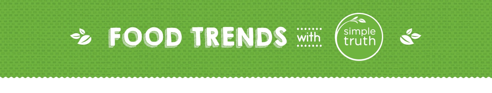 Simple Truth – Food Trends