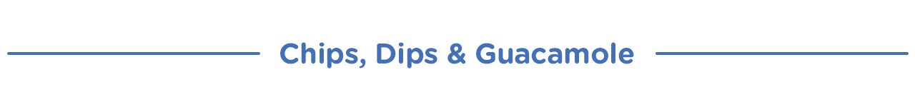 Chips, Dips & Guacamole Chips, Dips & Guacamole