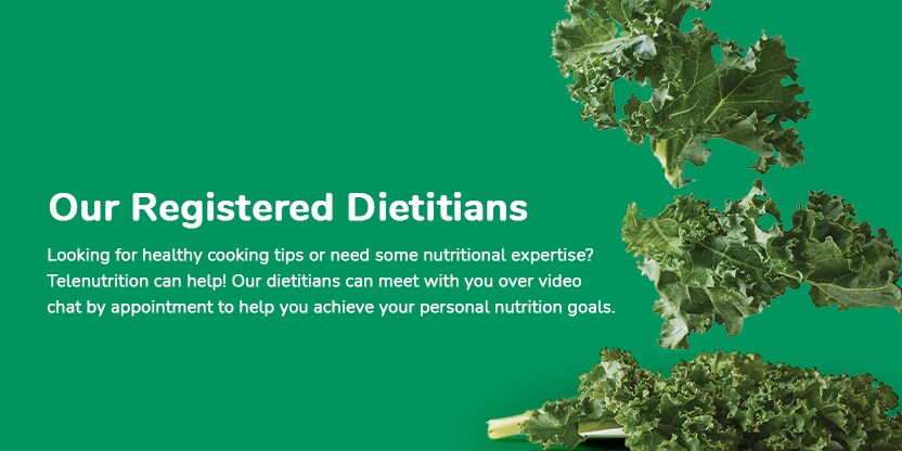 Our Registered Dietitians. Looking for healthy cooking tips or need some nutritional expertise? Telenutrition can help! Our dietitians can meet with you over video chat by appointment to help you achieve your personal nutrition goals. Our Registered Dietitians. Looking for healthy cooking tips or need some nutritional expertise? Telenutrition can help! Our dietitians can meet with you over video chat by appointment to help you achieve your personal nutrition goals.