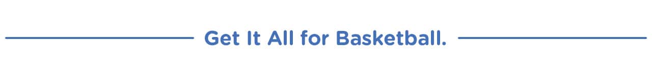 Get it all for basketball Get it all for basketball