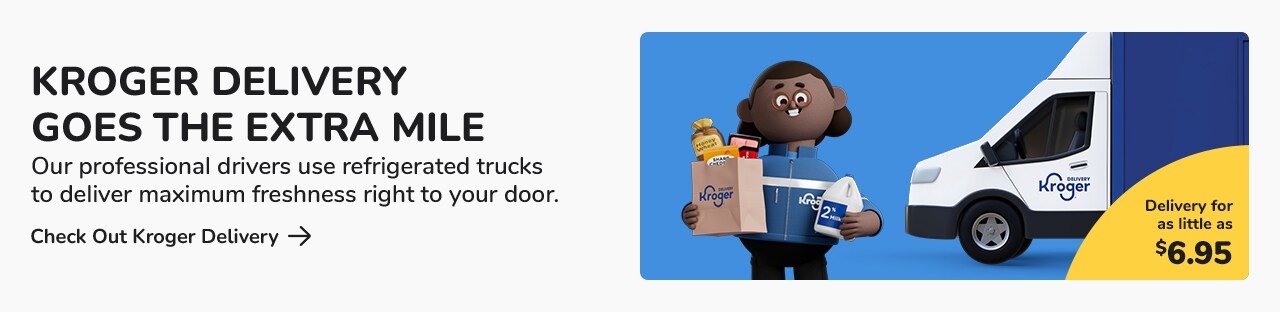 Kroger Delivery goes the extra mile using professional drivers and refrigerated trucks to deliver maximum freshness.